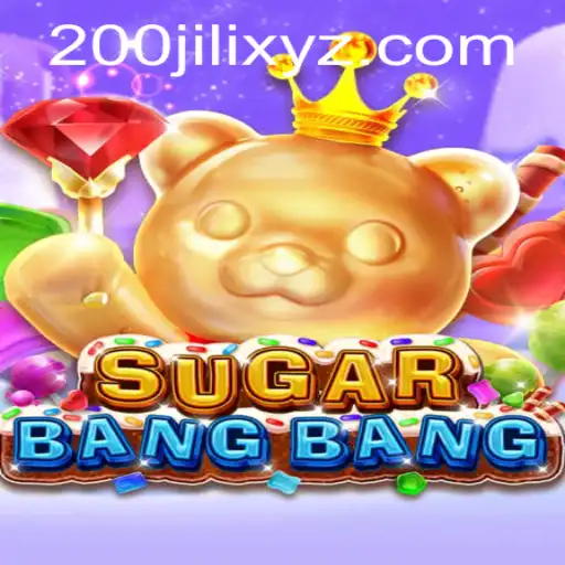 Exploring the Exciting World of SUGARBANGBANG and the Thrill of 200JILI
